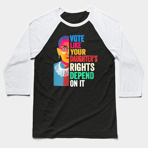 Vote Like Your Daughter’s Rights Depend on It v4 Baseball T-Shirt by luna.wxe@gmail.com